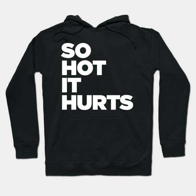 So Hot It Hurts Hoodie by Tee4daily